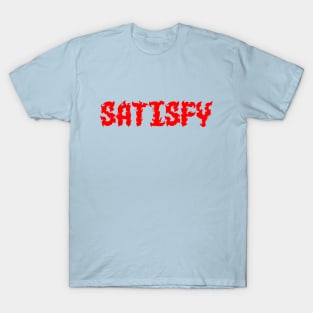 SATISFY T-Shirt